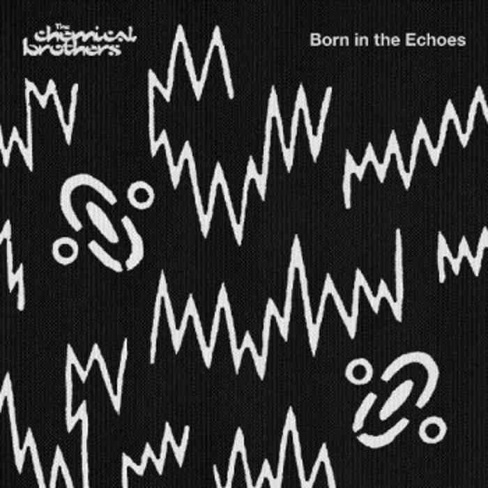 CHEMICAL BROTHERS - BORN IN THE ECHOES