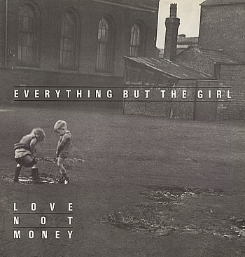 EVERYTHING BUT THE GIRL - LOVE NOT MONEY