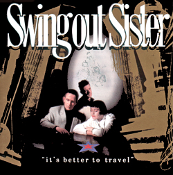 SWING OUT SISTER - ITS BETTER TO TRAVEL