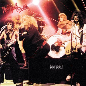 NEW YORK DOLLS - IN TOO MUCH, TOO SOON