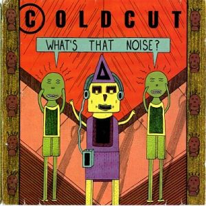 COLD CUT - WHAT´S THAT NOISE