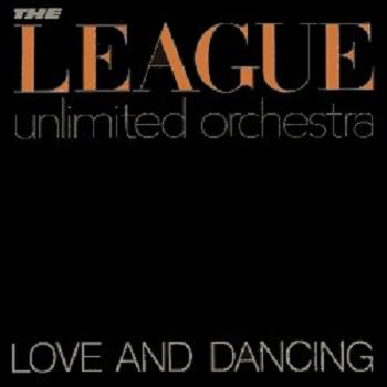 LEAGUE UNLIMITED ORCHESTRA - LOVE AND DANCING