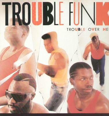TROUBLE FUNK - TROUBLE OVER HERE