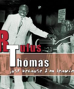 RUFUS THOMAS - JUST BECAUSE I´M LEAVIN´...
